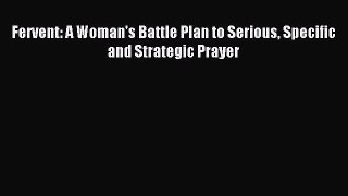 [PDF Download] Fervent: A Woman's Battle Plan to Serious Specific and Strategic Prayer [Read]