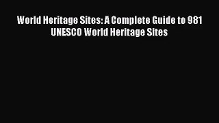 PDF Download World Heritage Sites: A Complete Guide to 981 UNESCO World Heritage Sites Read