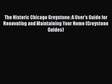 PDF Download The Historic Chicago Greystone: A User's Guide for Renovating and Maintaining