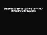 PDF Download World Heritage Sites: A Complete Guide to 936 UNESCO World Heritage Sites Download