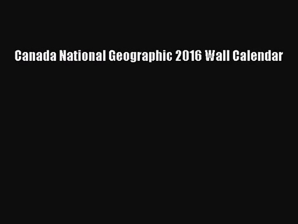 [PDF Download] Canada National Geographic 2016 Wall Calendar [Read] Online