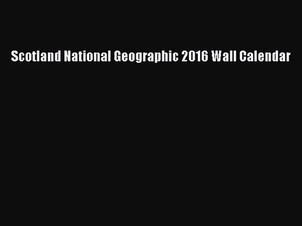 [PDF Download] Scotland National Geographic 2016 Wall Calendar [Read] Online