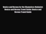 [PDF Download] Venice and Verona for the Shameless Hedonist: Venice and Verona Travel Guide: