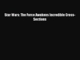 [PDF Download] Star Wars: The Force Awakens Incredible Cross-Sections [PDF] Full Ebook