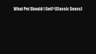 [PDF Download] What Pet Should I Get? (Classic Seuss) [PDF] Online