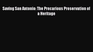 PDF Download Saving San Antonio: The Precarious Preservation of a Heritage Download Online