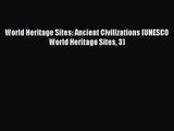 PDF Download World Heritage Sites: Ancient Civilizations (UNESCO World Heritage Sites 3) PDF