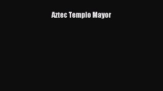 PDF Download Aztec Templo Mayor PDF Online