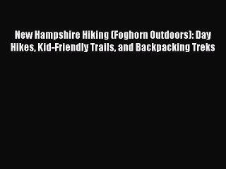 Download Video: New Hampshire Hiking (Foghorn Outdoors): Day Hikes Kid-Friendly Trails and Backpacking Treks