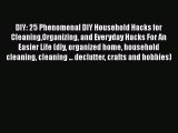 PDF Download DIY: 25 Phenomenal DIY Household Hacks for CleaningOrganizing and Everyday Hacks
