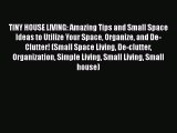 PDF Download TINY HOUSE LIVING: Amazing Tips and Small Space Ideas to Utilize Your Space Organize