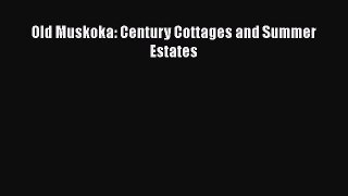 PDF Download Old Muskoka: Century Cottages and Summer Estates PDF Full Ebook