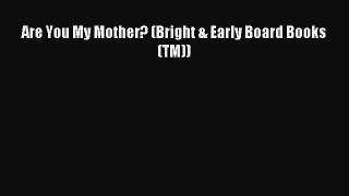 [PDF Download] Are You My Mother? (Bright & Early Board Books(TM)) [Read] Online