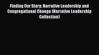 Finding Our Story: Narrative Leadership and Congregational Change (Narrative Leadership Collection)