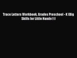 [PDF Download] Trace Letters Workbook Grades Preschool - K (Big Skills for Little Hands®) [Download]