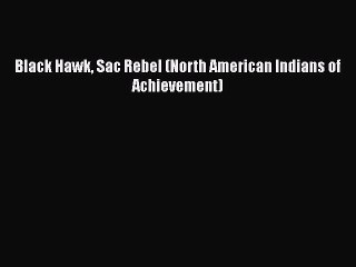 [PDF Download] Black Hawk Sac Rebel (North American Indians of Achievement) [PDF] Online