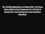 [PDF Download] The Thrilling Adventures of Daniel Ellis: The Great Union Guide of East Tennessee