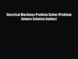 [PDF Download] Electrical Machines Problem Solver (Problem Solvers Solution Guides) [Read]