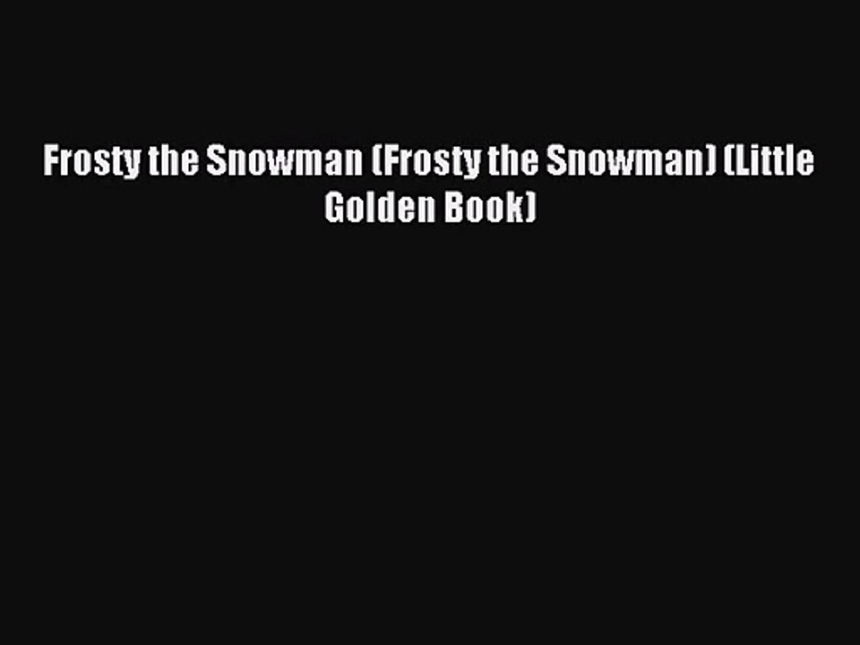 [PDF Download] Frosty the Snowman (Frosty the Snowman) (Little Golden Book) [Read] Online