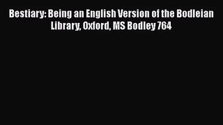 PDF Download Bestiary: Being an English Version of the Bodleian Library Oxford MS Bodley 764