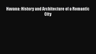 PDF Download Havana: History and Architecture of a Romantic City PDF Full Ebook