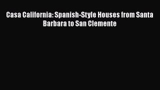 PDF Download Casa California: Spanish-Style Houses from Santa Barbara to San Clemente Download