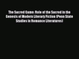 [PDF Download] The Sacred Game: Role of the Sacred in the Genesis of Modern Literary Fiction