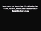 PDF Download Fruit-Sweet and Sugar-Free: Prize-Winning Pies Cakes Pastries Muffins and Breads