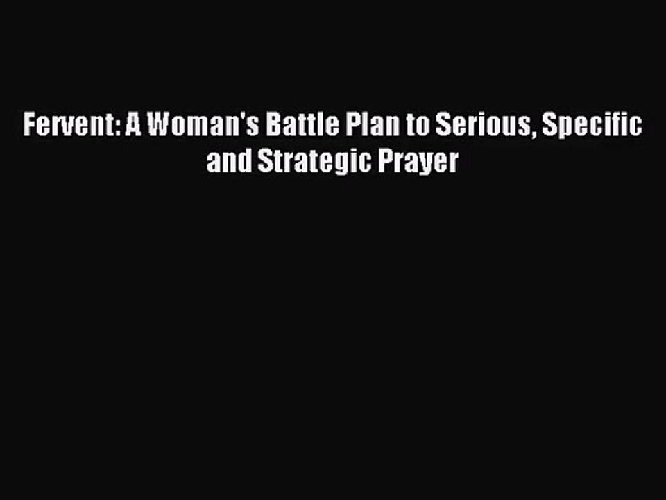 [PDF Download] Fervent: A Woman's Battle Plan to Serious Specific and Strategic Prayer [PDF]