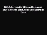 PDF Download Little Cakes from the Whimsical Bakehouse: Cupcakes Small Cakes Muffins and Other