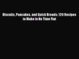 PDF Download Biscuits Pancakes and Quick Breads: 120 Recipes to Make in No Time Flat PDF Online