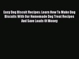 PDF Download Easy Dog Biscuit Recipes: Learn How To Make Dog Biscuits With Our Homemade Dog