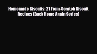 PDF Download Homemade Biscuits: 21 From-Scratch Biscuit Recipes (Back Home Again Series) Read
