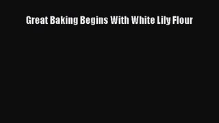 PDF Download Great Baking Begins With White Lily Flour Download Full Ebook
