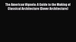 PDF Download The American Vignola: A Guide to the Making of Classical Architecture (Dover Architecture)
