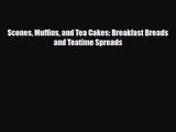 PDF Download Scones Muffins and Tea Cakes: Breakfast Breads and Teatime Spreads Download Online