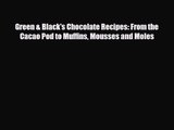 PDF Download Green & Black's Chocolate Recipes: From the Cacao Pod to Muffins Mousses and Moles