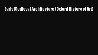 PDF Download Early Medieval Architecture (Oxford History of Art) Read Online
