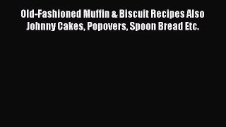 PDF Download Old-Fashioned Muffin & Biscuit Recipes Also Johnny Cakes Popovers Spoon Bread