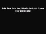 [PDF Download] Polar Bear Polar Bear What Do You Hear? (Brown Bear and Friends) [PDF] Full