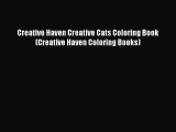 [PDF Download] Creative Haven Creative Cats Coloring Book (Creative Haven Coloring Books) [Read]