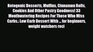 PDF Download Ketogenic Desserts Muffins Cinnamon Rolls Cookies And Other Pastry Goodness! 33