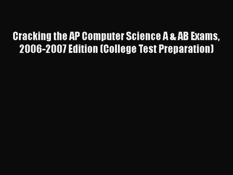 [PDF Download] Cracking the AP Computer Science A & AB Exams 2006-2007 Edition (College Test