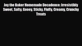 PDF Download Joy the Baker Homemade Decadence: Irresistibly Sweet Salty Gooey Sticky Fluffy