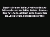PDF Download Effortless Gourmet Muffins Cookies and Cakes - Delicious Dessert and Baking Recipes