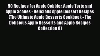 PDF Download 50 Recipes For Apple Cobbler Apple Torte and Apple Scones - Delicious Apple Dessert