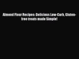 PDF Download Almond Flour Recipes: Delicious Low-Carb Gluten-free treats made Simple! Read