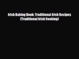 PDF Download Irish Baking Book: Traditional Irish Recipes (Traditional Irish Cooking) Read