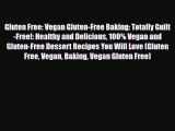 PDF Download Gluten Free: Vegan Gluten-Free Baking: Totally Guilt-Free!: Healthy and Delicious