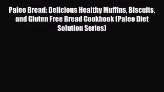 PDF Download Paleo Bread: Delicious Healthy Muffins Biscuits and Gluten Free Bread Cookbook